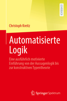 Automatisierte Logik: Eine Ausführlich Motivierte Einführung Von Der Aussagenlogik Bis Zur Konstruktiven Typentheorie 3662734109 Book Cover