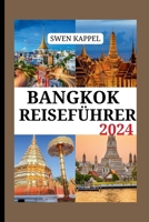 BANGKOK REISEFÜHRER 2024: Bangkok erkunden: Insidertipps, versteckte Schätze, ausgefallene Attraktionen und lokale Erlebnisse für ein unvergessliches Erlebnis (German Edition) B0CQV1MZBF Book Cover