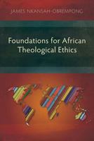 Foundations for African Theological Ethics 1907713166 Book Cover