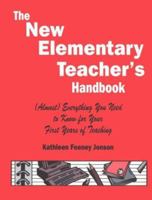 The New Elementary Teacher's Handbook: (Almost) Everything You Need to Know for Your First Years of Teaching 080396465X Book Cover