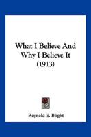 What I Believe And Why I Believe It 1120955076 Book Cover