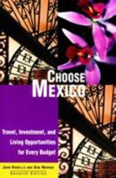 Choose Mexico: Travel, Investment, and Living Opportunities for Every Budget 0762726032 Book Cover