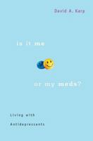 Is It Me or My Meds?: Living with Antidepressants 0674025512 Book Cover