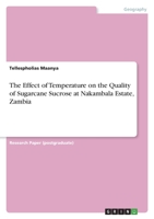 The Effect of Temperature on the Quality of Sugarcane Sucrose at Nakambala Estate, Zambia 334669982X Book Cover