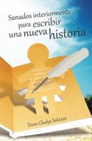 Sanados Interiormente Para Escribir Una Nueva Historia 1463334478 Book Cover