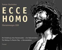 Ecce Homo. Oberammergau 2000. Die Entstehung des Oberammergauer Passionsspiels: The Making of the Passion Play (Oberammergau) 3791323652 Book Cover