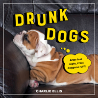 Drunk Dogs: Hilarious Snaps of Plastered Pups 1800070217 Book Cover