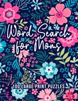 Word Search for Moms: 100 Word Search Puzzles for Adults Large Print Fun & Relaxing Brain Exercises for Moms B091H16FMY Book Cover