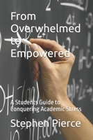 From Overwhelmed to Empowered: A Students Guide to Conquering Academic Stress B0DP552KDH Book Cover