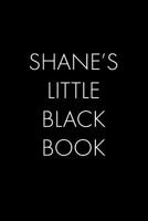 Shane's Little Black Book: The Perfect Dating Companion for a Handsome Man Named Shane. A secret place for names, phone numbers, and addresses. 1074902823 Book Cover