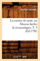 La Cuisine de Santa(c), Ou Moyens Faciles & A(c)Conomiques. T. 3 (A0/00d.1790) 2012680410 Book Cover