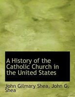 A History of the Catholic Church in the United States 1022684728 Book Cover