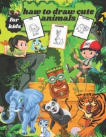 how to draw cute animals for kids: Step-By-Step Drawing for Kids to Learn to Draw B08PXB95T2 Book Cover