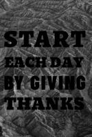 Start Each Day By Giving Thanks: Blank lined 6x9 Gratitude Journal for Men 1689412666 Book Cover