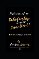 Reflections of a Scholarship Career Consultant: A Guide to College Entrance 109089791X Book Cover
