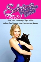 Sabrina The Teenage Witch Trivia: Fun Facts, Interesting Things About Sabrina The Teenage With Through Questions and Answers B0875Z2JKC Book Cover