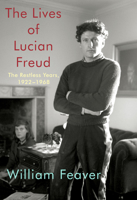 The Lives of Lucian Freud: The Restless Years, 1922 - 1968 0525657525 Book Cover