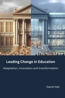 Leading Change in Education: Adaptation, innovation and transformation 1917541082 Book Cover