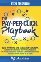 The Pay-Per-Click Playbook: Build a Winning Lead Generation Game Plan: Featuring 101 Strategies to Improve Lead Quality, Optimize Search Engine Marketing Campaign Performance, and Increase Your Return 0692803041 Book Cover