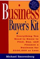 Business Buyer's Kit: Everything You Need to Know to Find, Buy, and Finance a Business for $500,000 or Less 1564143430 Book Cover