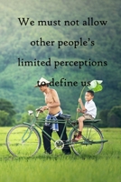 We must not allow other people's limited perceptions to define us: 100 Pages Lined Journal Inspirational Quot Journal, Notebook, Diary, Composition Book 1671453174 Book Cover