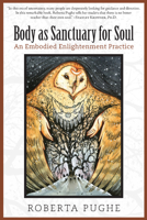 Body as Sanctuary for Soul: An Embodied Enlightenment Practice 1935952463 Book Cover