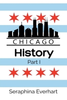 Chicago History: Part 1 B0GLYLBTJ2 Book Cover