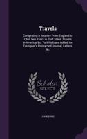 Travels: Comprising a Journey From England to Ohio, Two Years in That State, Travels in America, &c. To Which Are Added the Foreigner's Protracted Journal, Letters, &c 1357168985 Book Cover