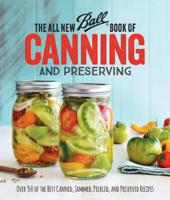 The All New Ball Book Of Canning And Preserving: Over 350 of the Best Canned, Jammed, Pickled, and Preserved Recipes 0848746783 Book Cover