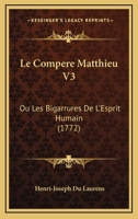 Le Compere Matthieu V3: Ou Les Bigarrures De L'Esprit Humain (1772) 1120312116 Book Cover