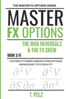 RISK REVERSALS AND THE FX SKEW (MASTER FX OPTIONS OTC Currency Options and the Carry Trade BOOK 3) B0HFGW4CVL Book Cover