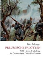 Preußische Falotten: 1866 - jener Bruderkrieg, der Österreich von Deutschland trennte 374127948X Book Cover