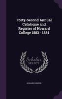 Forty-Second Annual Catalogue and Register of Howard College 1883 - 1884 1355373735 Book Cover