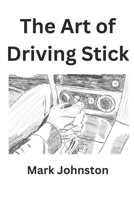 The Art of Driving Stick B096WBWC9W Book Cover