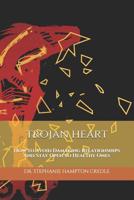 Trojan Heart: How to Avoid Damaging Relationships And Stay Open to Healthy Ones 1513636758 Book Cover