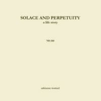 Solace and Perpetuity, a life story 709.100 1329077407 Book Cover
