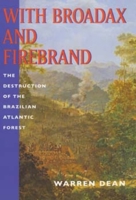 With Broadax and Firebrand: The Destruction of the Brazilian Atlantic Forest (A Centennial Book) 0520208862 Book Cover