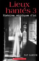Lieux Hant?s 3: Histoires V?ridiques d'Ici 0545995302 Book Cover