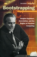 Bootstrapping: Douglas Engelbart, Coevolution, and the Origins of Personal Computing (Writing Science) 0804738718 Book Cover