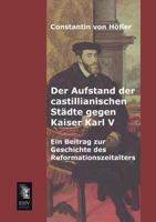 Der Aufstand Der Castillianischen Stadte Gegen Kaiser Karl V 3955642801 Book Cover