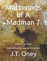Mutterings of A Madman 7: Letters to my Family on Understanding Cosmology and Astrophysics B0892DFXPH Book Cover