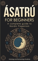 Ásatrú for Beginners: A complete guide to Nordic Paganism 1446780694 Book Cover