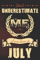 Don't underestimate me I was born in July: A funny vintage journal with lined pages, a powerful message and beautiful antique design. 1697330576 Book Cover