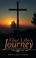 Our Life's Journey: God Was Always There 1664265228 Book Cover