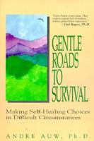 Gentle Roads to Survival: Making Self-Healing Choices in Difficult Circumstances 0944031188 Book Cover