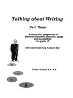 Talking about Writing, Part Three: A sequential programme of sentence structure, grammar, punctuation and usage for Grade 10 with accompanying Answer Key 1552122476 Book Cover