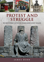 Protest and Struggle: 50 Historic Sites in England and Wales 1398125318 Book Cover