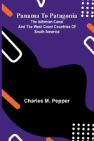 Panama To Patagonia: The Isthmian Canal And The West Coast Countries Of South America 9371770724 Book Cover