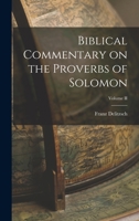 Biblical Commentary on the Proverbs of Solomon, Volume 2 1178915808 Book Cover