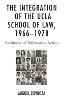 The Integration of the UCLA School of Law, 1966-1978: Architects of Affirmative Action 1498531644 Book Cover